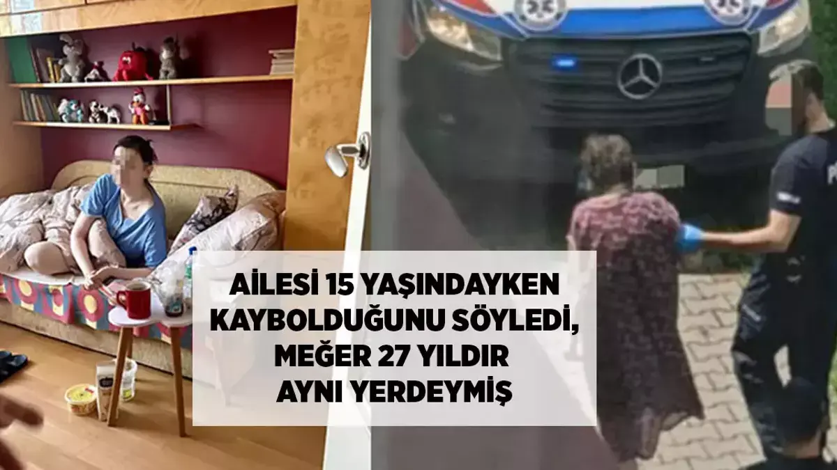 15 yaşında itkin düşdüyünü demişdi, 27 ildir eyni yerdə imiş